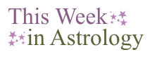 This Week in Astrology